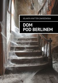 Dom pod Berlinem - Jolanta Knitter-Zakrzewska - ebook