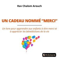 Un cadeau nommé "Merci" - Arouch Rav Chalom Arouch - audiobook