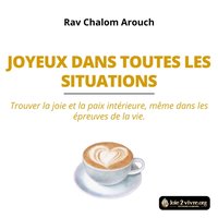 Joyeux dans toutes les situations - Arouch Rav Chalom Arouch - audiobook