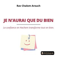 Je n'aurai que du bien - Arouch Rav Chalom Arouch - audiobook