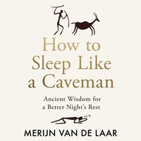 How to Sleep Like a Caveman - Merijn van de Laar - audiobook