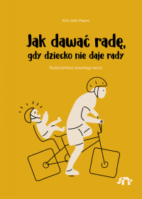Jak dawać radę, gdy dziecko nie daje rady - Kim John Payne - ebook