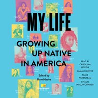 My Life: Growing Up Native in America - IllumiNative - audiobook