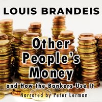 Other People's Money and How the Bankers Use It - Louis Brandeis - audiobook