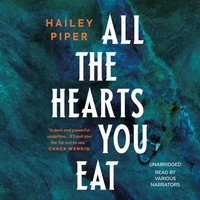 All the Hearts You Eat - Hailey Piper - audiobook