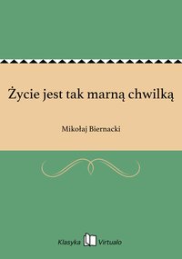 Życie jest tak marną chwilką - Mikołaj Biernacki - ebook