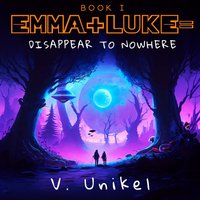 Emma + Luke = Disappear to Nowhere - Unikel Victoria Unikel - audiobook