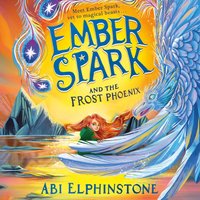 Ember Spark and the Frost Phoenix - Abi Elphinstone - audiobook