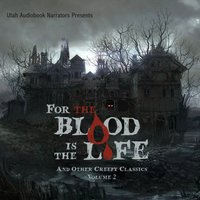 For the Blood Is the Life and Other Creepy Classics, Volume 2 - Opracowanie zbiorowe - audiobook