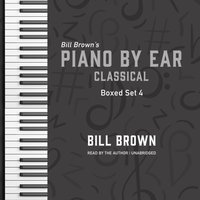 Piano by Ear: Classical Box Set 4 - Bill Brown Jr. - audiobook