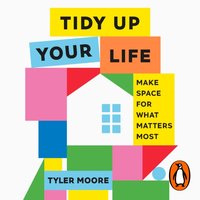 Tidy Up Your Life - Tyler Moore - audiobook