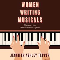 Women Writing Musicals - Jennifer Ashley Tepper - audiobook