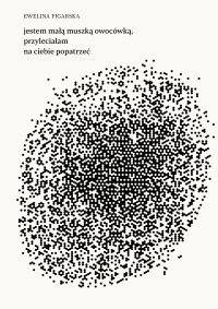 jestem małą muszką owocówką, przyleciałam na ciebie popatrzeć - Ewelina Figarska - ebook