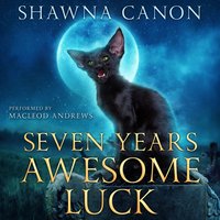 Seven Years Awesome Luck - Shawna Canon - audiobook