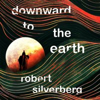 Downward to the Earth - Robert Silverberg - audiobook