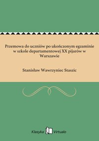 Przemowa do uczniów po ukończonym egzaminie w szkole departamentowej XX pijarów w Warszawie - Stanisław Wawrzyniec Staszic - ebook