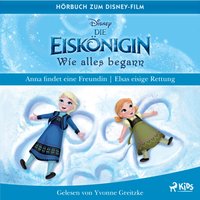 Die Eiskönigin – Wie alles begann: Anna findet eine Freundin & Elsas eisige Rettung - Disney - audiobook