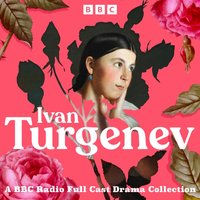 Ivan Turgenev: A BBC Radio Full-Cast Drama Collection - Ivan Turgenev - audiobook
