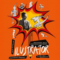 Ilustrator. Przygody ojca Koziołka Matołka dla dorosłych - Marek Górlikowski - audiobook