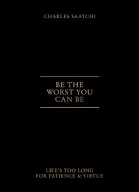 Be the Worst You Can Be [DRM] - Saatchi Charles Saatchi - ebook