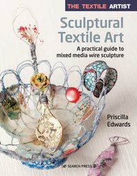 Textile Artist: Sculptural Textile Art [DRM] - Priscilla Edwards - ebook