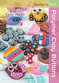 Twenty to Make: Polymer Clay Buttons [DRM] - Karen Walker - ebook