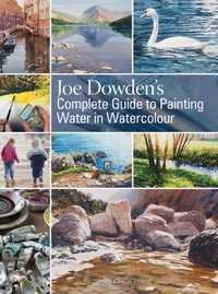 Joe Dowden's Complete Guide to Painting Water in Watercolour [DRM] - Joe Dowden - ebook
