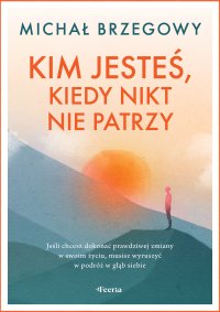 Kim jesteś, kiedy nikt nie patrzy - Michał Brzegowy - ebook
