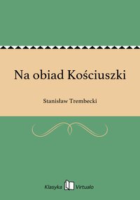 Na obiad Kościuszki - Stanisław Trembecki - ebook
