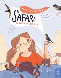 Safari w wielkim mieście - Agnieszka Stelmaszyk - ebook