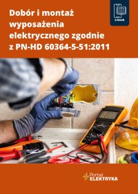 Dobór i montaż wyposażenia elektrycznego zgodnie z PN-HD 60364-5-51:2011 - Janusz Strzyżewski - ebook