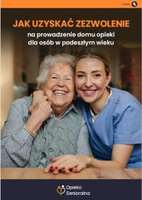 Jak uzyskać zezwolenie na prowadzenie domu opieki dla osób w podeszłym wieku - Opracowanie zbiorowe - ebook