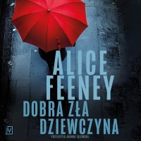 Dobra zła dziewczyna - Alice Feeney - audiobook