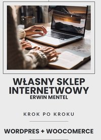 Własny sklep internetowy Wordpress + WOOCOMERCE - Erwin Mentel - ebook