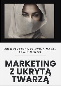 Marketing z ukrytą twarzą - przewodnik - Erwin Mentel - ebook