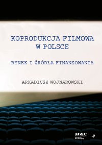 Koprodukcja filmowa w Polsce. Rynek i źródła finansowania - Arkadiusz Wojnarowski - ebook