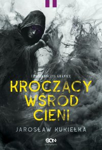 Kroczący wśród cieni. I przekroczył granicę - Jarosław Kukiełka - ebook