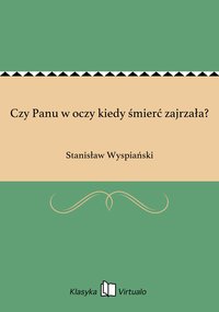 Czy Panu w oczy kiedy śmierć zajrzała? - Stanisław Wyspiański - ebook