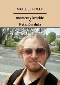 momenty krótkie & 9 stanów dnia - Mateusz Nocek - ebook