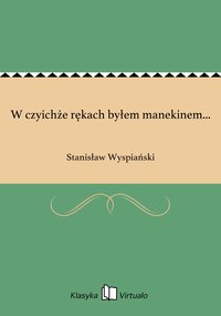W czyichże rękach byłem manekinem... - Stanisław Wyspiański - ebook
