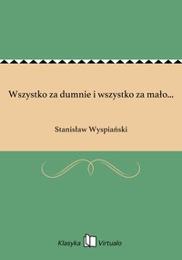 Wszystko za dumnie i wszystko za mało... - Stanisław Wyspiański - ebook