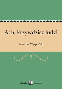 Ach, krzywdzisz ludzi - Stanisław Wyspiański - ebook