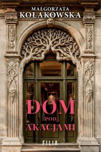 Dom Pod Akacjami - Małgorzata Kołakowska - ebook