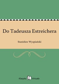 Do Tadeusza Estreichera - Stanisław Wyspiański - ebook