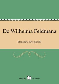 Do Wilhelma Feldmana - Stanisław Wyspiański - ebook