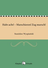 Habt acht! – Marschieren! Zug marsch! - Stanisław Wyspiański - ebook