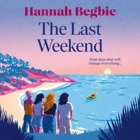 Last Weekend - Hannah Begbie - audiobook