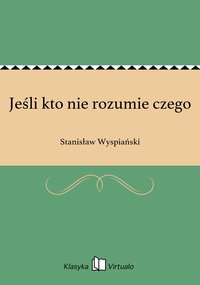 Jeśli kto nie rozumie czego - Stanisław Wyspiański - ebook