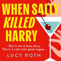 When Sally Killed Harry - Lucy Roth - audiobook
