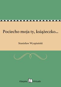 Pociecho moja ty, książeczko... - Stanisław Wyspiański - ebook